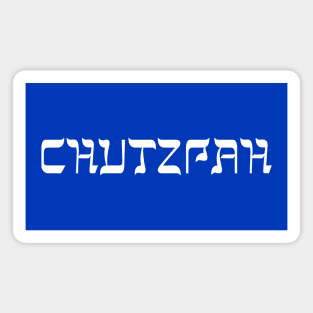 CHUTZPAH Magnet